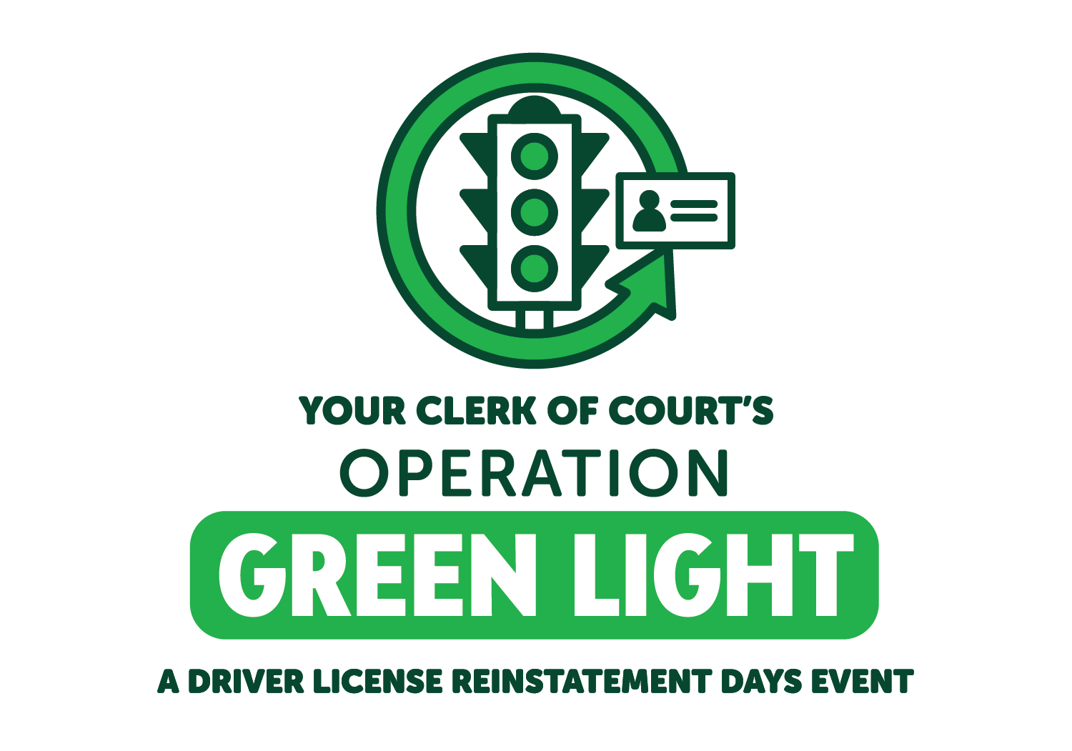 Suspended License? Save Money - Get Back on the Road. This is your chance to save on fees for overdue court obligations and get your license back.
                             Your Clerk of Courts operation green light.  A drivers license reinstatement days event